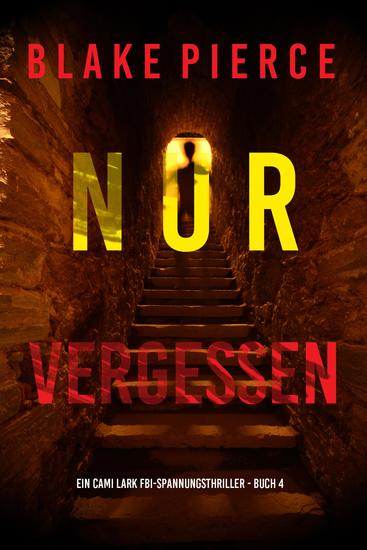 Nur vergessen (Ein Cami Lark FBI-Spannungsthriller - Buch 4) - cover