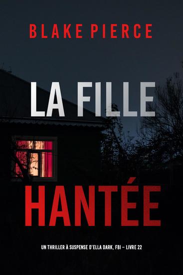 La Fille Hantée (Un Thriller à Suspense d'Ella Dark FBI – Livre 22) - cover