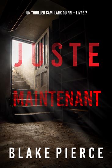 Juste maintenant (Un thriller Cami Lark du FBI – Livre 7) - cover