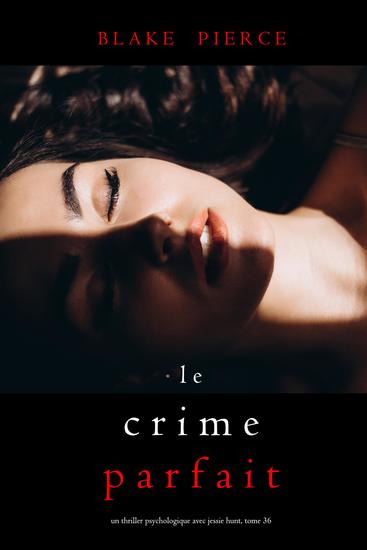 Le Crime Parfait (Un thriller psychologique avec Jessie Hunt tome 36) - cover