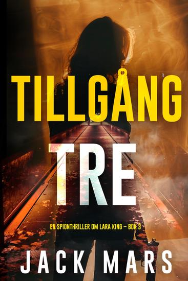 Tillgång tre (En spionthriller om Lara King – Bok 3) - cover