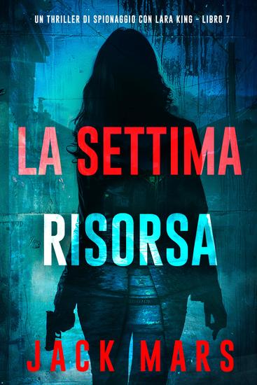 La Settima Risorsa (Un thriller di spionaggio con Lara King - Libro 7) - cover