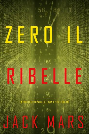 Zero il ribelle (Un thriller di spionaggio dell'Agente Zero—Libro #16) - cover
