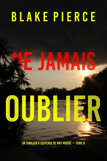 Ne Jamais Oublier (Un thriller à suspense de May Moore — Tome 8) - cover