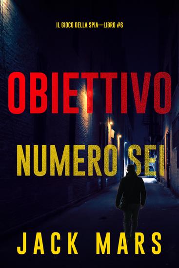 Obiettivo numero sei (Il gioco della spia—Libro #6) - cover