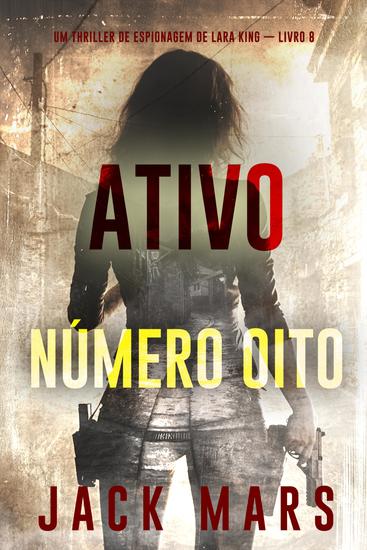Ativo Número Oito (Um Thriller de Espionagem de Lara King — Livro 8) - cover