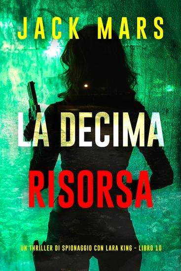 La Decima Risorsa (Un thriller di spionaggio con Lara King - Libro 10) - cover