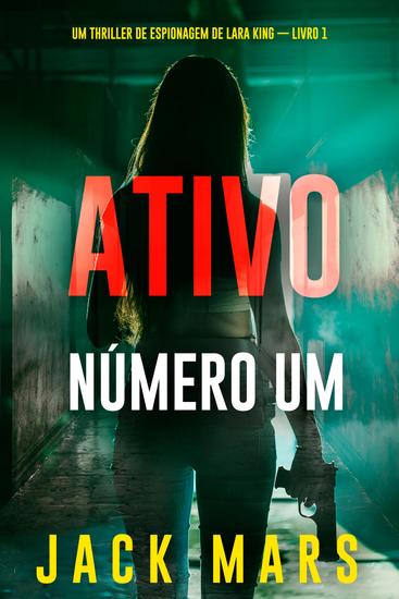 Ativo Número Um (Um Thriller de Espionagem de Lara King — Livro 1) - cover