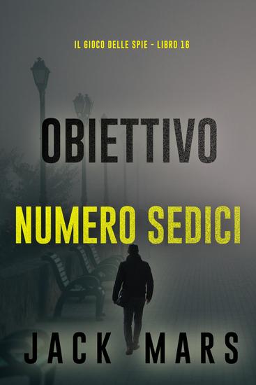 Obiettivo numero sedici (Il gioco delle spie - Libro 16) - cover