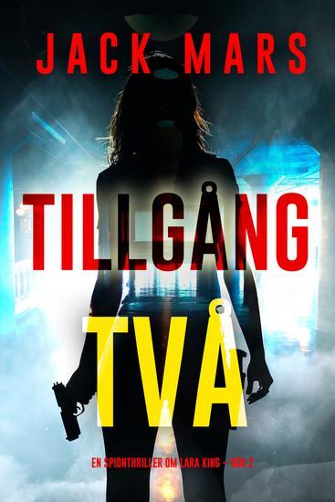 Tillgång två (En spionthriller om Lara King – Bok 2) - cover