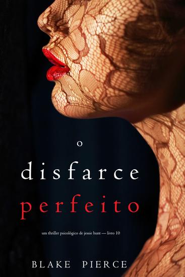 O Disfarce Perfeito (Um Thriller Psicológico De Jessie Hunt — Livro 10) - cover