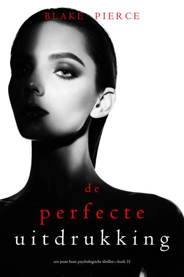 De Perfecte Uitdrukking (Een Jessie Hunt Psychologische Thriller—Boek Eenendertig) - cover