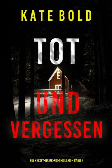 Tot und vergessen (Ein Kelsey-Hawk-FBI-Thriller – Band 9) - cover