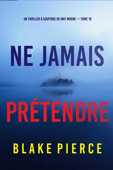 Ne Jamais Prétendre (Un thriller à suspense de May Moore — Tome 10) - cover