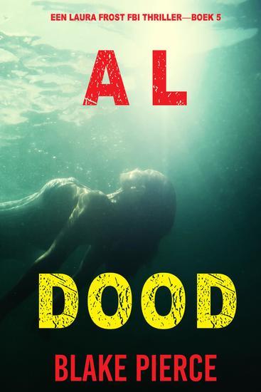 Al Dood (Een Laura Frost FBI Thriller—Boek 5) - cover