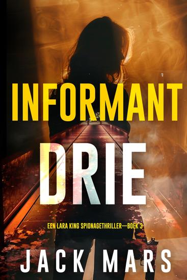 Informant Drie (Een Lara King Spionagethriller—Boek 3) - cover