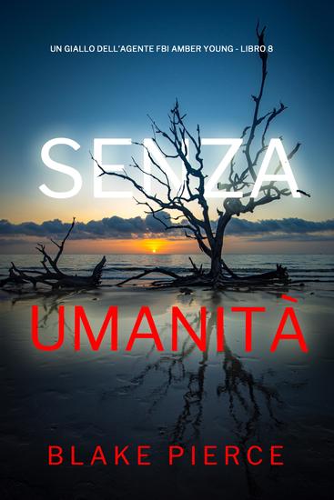Senza Umanità (Un giallo dell'agente FBI Amber Young - Libro 8) - cover