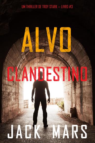 Alvo Clandestino (Um Thriller de Troy Stark — Livro #3) - cover