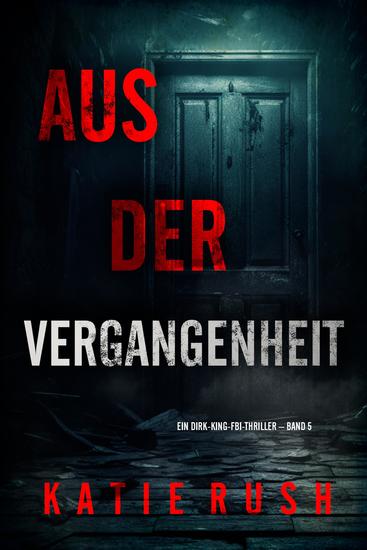 Aus der Vergangenheit" (Ein Dirk-King-FBI-Thriller – Band 5) - cover