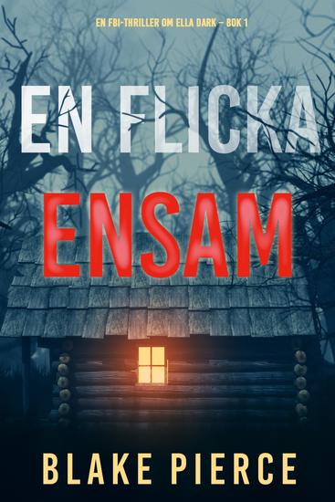 En flicka ensam (En FBI-thriller om Ella Dark – Bok 1) - cover
