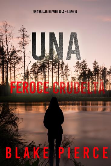 Una Feroce Crudeltà (Un Thriller di Faith Bold – Libro 13) - cover