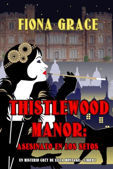 Thistlewood Manor: Asesinato en los setos (Un misterio cozy de Eliza Montagu—Libro 1) - cover