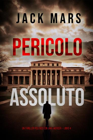 Pericolo Assoluto (Un Thriller Politico con Jake Mercer – Libro 4) - cover