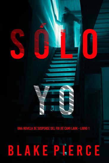Sólo yo (Una novela de suspense del FBI de Cami Lark - Libro 1) - cover