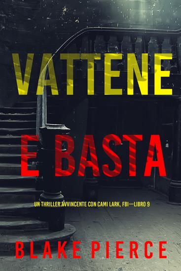 Vattene e Basta (Un Thriller Avvincente con Cami Lark FBI—Libro 9) - cover