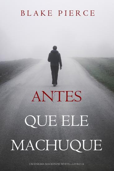 Antes Que Ele Machuque (Um Enigma Mackenzie White—Livro 14) - cover