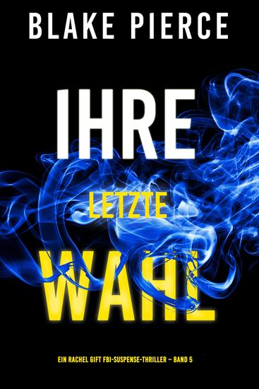 Ihre letzte Wahl (Ein Rachel Gift FBI-Suspense-Thriller – Band 5) - cover