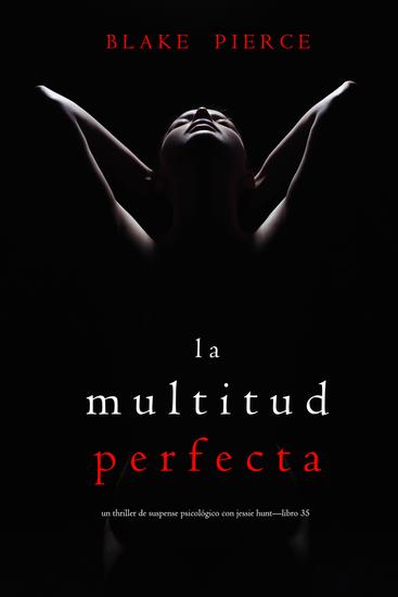 La multitud perfecta (Un Thriller de Suspense Psicológico con Jessie Hunt—Libro treinta y cinco) - cover