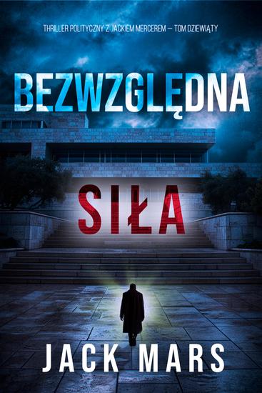 Bezwzględna siła (Thriller polityczny z Jackiem Mercerem — Tom dziewiąty) - cover