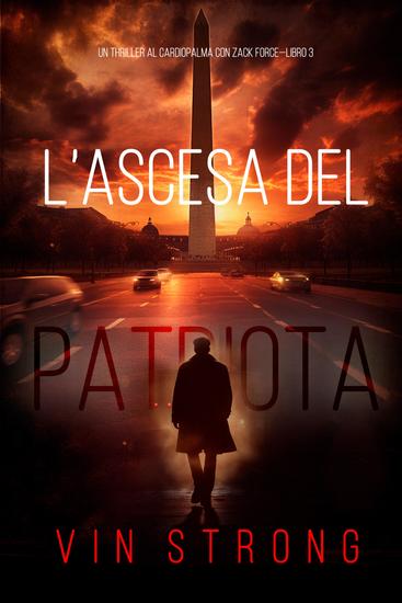 L'Ascesa del Patriota (Un Thriller al Cardiopalma con Zack Force—Libro 3) - cover