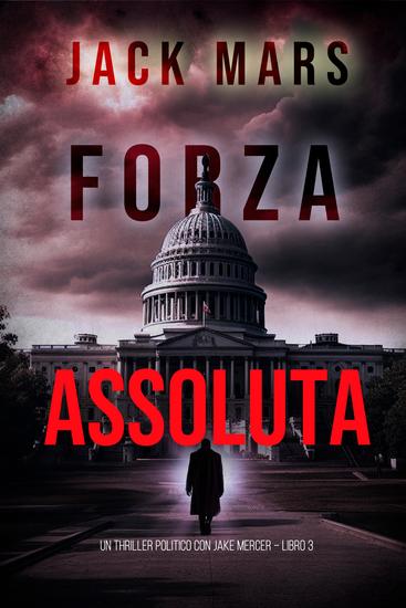 Forza Assoluta (Un Thriller Politico con Jake Mercer – Libro 3) - cover