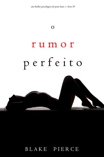 O Rumor Perfeito (Um Thriller Psicológico de Jessie Hunt — Livro 19) - cover
