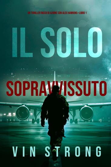 Il Solo Sopravvissuto (Un thriller ricco di azione con Alex Hawkins—Libro 1) - cover
