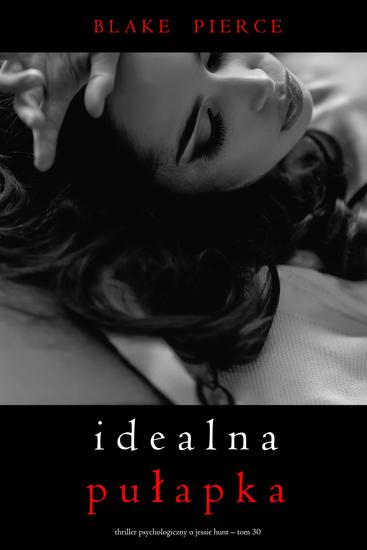 Idealna pułapka (Thriller psychologiczny o Jessie Hunt – Tom 30) - cover