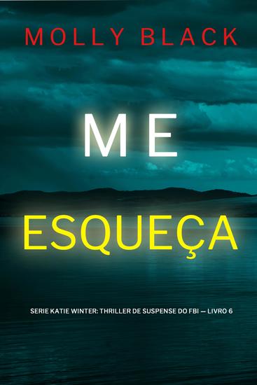 Me Esqueça (Série Katie Winter: Thriller de Suspense do FBI — Livro 6) - cover