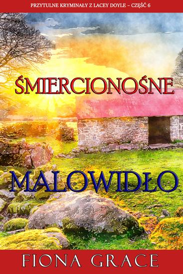 Śmiercionośne malowidło (Przytulne kryminały z Lacey Doyle – Część 6) - cover