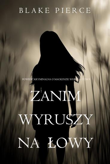 Zanim wyruszy na łowy (Powieść kryminalna o Mackenzie White — Tom 9) - cover