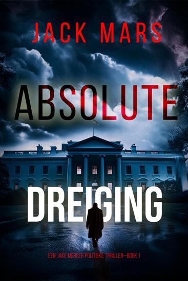 Absolute Dreiging (Een Jake Mercer Politieke Thriller—Boek 1) - cover