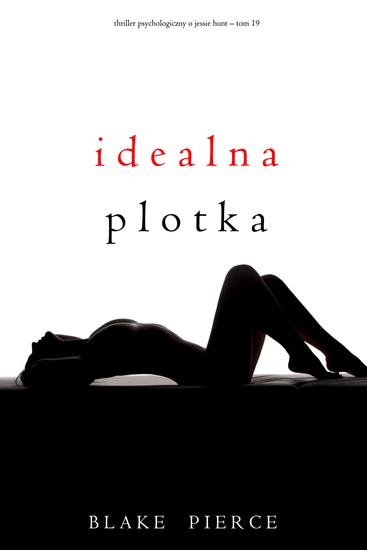 Idealna plotka (Thriller psychologiczny o Jessie Hunt – Tom 19) - cover
