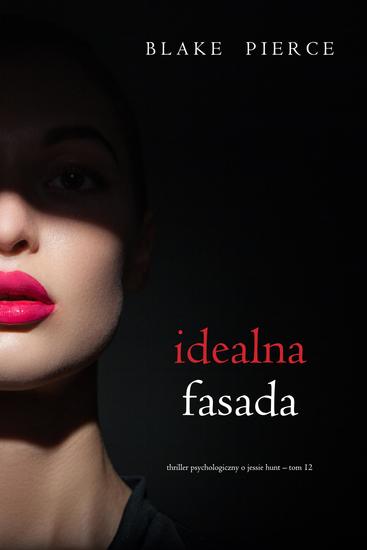 Idealna fasada (Thriller psychologiczny o Jessie Hunt – Tom 12) - cover