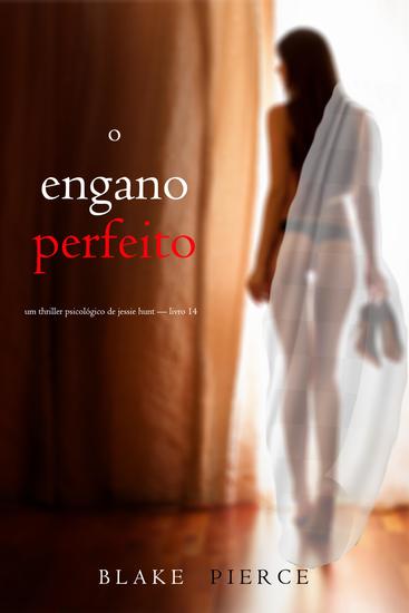 O Engano Perfeito (Um Thriller Psicológico de Jessie Hunt — Livro 14) - cover