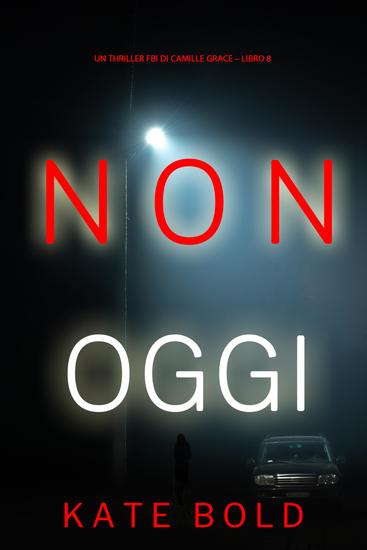 Non Oggi (Un Thriller FBI di Camille Grace – Libro 8) - cover