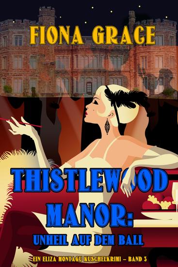 Thistlewood Manor: Unheil auf dem Ball (Ein Eliza Montagu Kuschelkrimi – Band 3) - cover