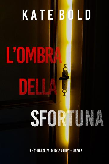 L'Ombra Della Sfortuna (Un Thriller FBI di Dylan First – Libro 5) - cover