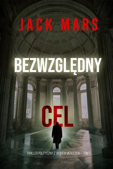 Bezwzględny cel (Thriller polityczny z Jackiem Mercerem — Tom 7) - cover