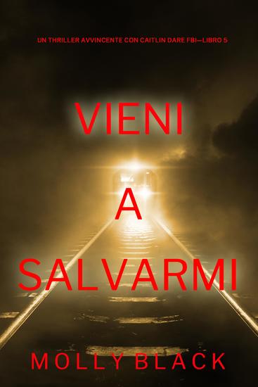 Vieni a salvarmi (Un Thriller Avvincente con Caitlin Dare FBI—Libro 5) - cover